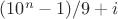 $(10^n-1)/9+i$ $(10^n-1)/9+i$