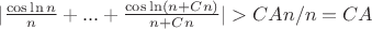 $|\frac{\cos\ln n}{n}+...+\frac{\cos\ln (n+Cn)}{n+Cn}|>CAn/n=CA$ $|\frac{\cos\ln n}{n}+...+\frac{\cos\ln (n+Cn)}{n+Cn}|>CAn/n=CA$