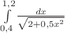 $\int\limits_{0,4}^{1,2}\frac {dx}{\sqrt {2+0,5 x^2}}$