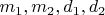 $m_1,m_2,d_1,d_2$