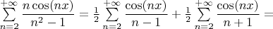 $\sum\limits_{n=2}^{+\infty}\dfrac{n\cos(nx)}{n^2-1}=\frac{1}{2}\sum\limits_{n=2}^{+\infty}\dfrac{\cos(nx)}{n-1}+\frac{1}{2}\sum\limits_{n=2}^{+\infty}\dfrac{\cos(nx)}{n+1}=$