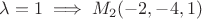 $$\lambda = 1 \implies M_2(-2,-4,1)$$
