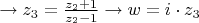 $\to z_3 = \frac{z_2 +1}{z_2 - 1} \to w = i\cdot z_3$
