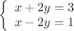 $\left\{
\begin{array}{rcl}
 x+2y=3 \\
 x-2y=1 \\
\end{array}
\right.$