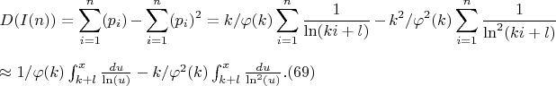$$D(I(n))=\sum_{i=1}^{n}(p_i)-\sum_{i=1}^{n}(p_i)^2=k/\varphi(k) \sum_{i=1}^{n} \frac {1}{\ln(ki+l)}-k^2/\varphi^2(k) \sum_{i=1}^{n} \frac {1}{\ln^2(ki+l)}$$ \approx 1/\varphi(k) \int_{k+l}^{x}\frac {du}{\ln(u)}-k/\varphi^2(k) \int_{k+l}^{x} \frac {du}{\ln^2(u)}.(69)$$