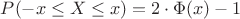 $P (-x \leq X \leq x) = 2\cdot \Phi(x) -1$