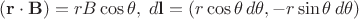 $(\mathbf r\cdot\mathbf B)=rB\cos\theta,\; d\mathbf l=(r\cos\theta\, d\theta, -r\sin\theta\, d\theta)$