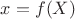 $x=f(X)$