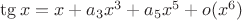 $\tg x = x + a_3 x^3 + a_5 x^5 + o(x^6)$