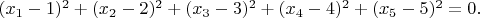 $(x_1-1)^2+(x_2-2)^2+(x_3-3)^2+(x_4-4)^2+(x_5-5)^2=0.$