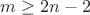 $m\geq 2n-2$