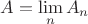$\displaystyle{A = \lim_{n} A_n}$