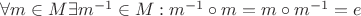 $\forall m\in M \exists m^{-1}\in M: m^{-1}\circ m = m\circ m^{-1} = e$