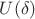 $U(\delta)$