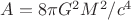 $A=8\pi G^2M^2/c^4$