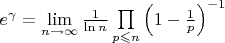 $e^\gamma   = \mathop {\lim }\limits_{n \to \infty } \frac{1}
{{\ln n}}\prod\limits_{p \leqslant n} {\left( {1 - \frac{1}
{p}} \right)^{ - 1} } $