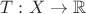 $T:X\to\mathbb R$