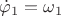 ${\dot \varphi _1} = {\omega _1}$