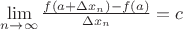 $\lim\limits_{n\to\infty}\frac {f(a+\Delta x_n)-f(a)}{\Delta x_n}=c$