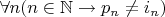 $\forall n (n \in \mathbb{N} \to p_n \neq i_n)$