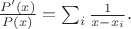 $\frac{P'(x)}{P(x)} =\sum_i \frac{1}{x-x_i}.$