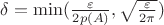 $\delta = \min(\frac{\varepsilon}{2 p(A)}, \sqrt{\frac{\varepsilon}{2\pi}})$