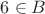 $6 \in B$