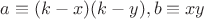 $a\equiv(k-x)(k-y),b\equiv xy$