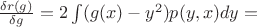 $\frac{\delta r(g)}{\delta g}=2 \int\limits_{}^{}(g(x)-y^2) p(y,x) dy =$