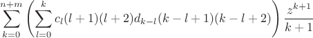 $$\sum_{k=0}^{n+m} \left( \sum_{l=0}^{k} c_l(l+1)(l+2)d_{k-l}(k-l+1)(k-l+2) \right) {z^{k+1}\over k+1} $$