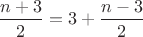 $\dfrac{n+3}{2}=3+\dfrac{n-3}{2}$