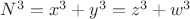 $N^3 = x^3 + y^3 = z^3 + w^3$