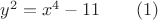 $y^2=x^4-11\qquad(1)$