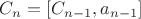 $C_n = [C_{n-1},a_{n-1}]$