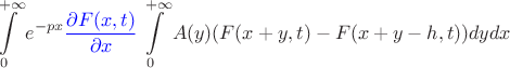 $$\int\limits_0^{+\infty} e^{-px}\textcolor{blue}{\frac{\partial{F(x,t)}}{\partial{x}}}\int\limits_0^{+\infty}A(y)(F(x+y,t)-F(x+y-h,t))dydx$$