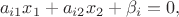 \[{a_{i1}}{x_1} + {a_{i2}}{x_2} + {\beta _i} = 0,\]