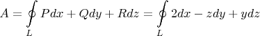 $$A = \oint\limits_{L} P dx + Q dy + R dz = \oint\limits_{L} 2 dx -z dy + y dz$$