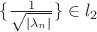 $\{ \frac 1 {\sqrt{|\lambda_n|}}\} \in l_2$