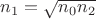 $n_1=\sqrt{n_0 n_2}$ $n_1=\sqrt{n_0 n_2}$