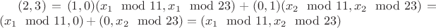 $(2,3) = (1,0)(x_1 \mod 11, x_1 \mod 23) + (0,1)(x_2 \mod 11, x_2 \mod 23) = (x_1 \mod 11, 0) + (0, x_2 \mod 23) = (x_1 \mod 11, x_2 \mod 23)$