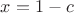 $x=1-c$