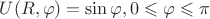 $U(R,\varphi)=\sin{\varphi},0\leqslant\varphi\leqslant \pi$ $U(R,\varphi)=\sin{\varphi},0\leqslant\varphi\leqslant \pi$