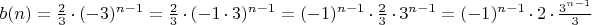 $b(n)=\frac{2}{3} \cdot (-3)^{n-1} = \frac{2}{3} \cdot (-1 \cdot 3)^{n-1} = (-1)^{n-1} \cdot \frac{2}{3} \cdot 3^{n-1} = (-1)^{n-1} \cdot 2 \cdot \frac{3^{n-1}}{3}$