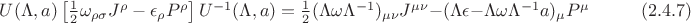$U(\Lambda,a) \left[ \frac{1}{2} \omega_{\rho \sigma} J^{\rho \signa} - \epsilon_{\rho} P^{\rho} \right] U^{-1}(\Lambda, a) = \frac{1}{2} (\Lambda\omega\Lambda^{-1})_{\mu\nu} J^{\mu \nu} - (\Lambda \epsilon-\Lambda\omega\Lambda^{-1}a)_{\mu}P^{\mu} \hspace{1cm}\eqn{(2.4.7)}$