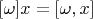 $[\omega]x = [\omega, x]$