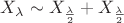$X_{\lambda} \sim X_{\frac{\lambda}{2}} + X_{\frac{\lambda}{2}} $