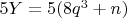 $5Y=5(8q^3+n)$