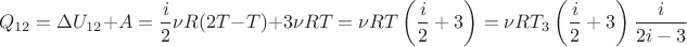 $$\[{Q_{12}} = \Delta {U_{12}} + A = \frac{i}{2}\nu R(2T - T) + 3\nu RT = \nu RT\left( {\frac{i}{2} + 3} \right) = \nu R{T_3}\left( {\frac{i}{2} + 3} \right)\frac{i}{{2i - 3}}\]$$