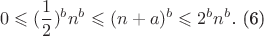 $$0  \leqslant (\frac{1}{2})^bn^b  \leqslant (n + a)^b  \leqslant 2^bn^b\text{.       (6)}$$