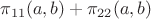$\pi_{11}(a,b)+\pi_{22}(a,b)$